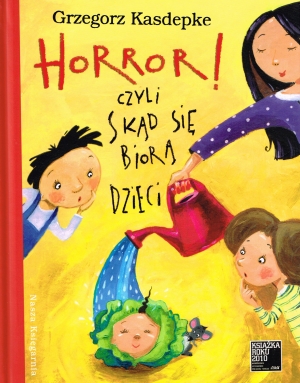 &quot;Horror! czyli skąd się biorą dzieci&quot; Grzegorz Kasdepke