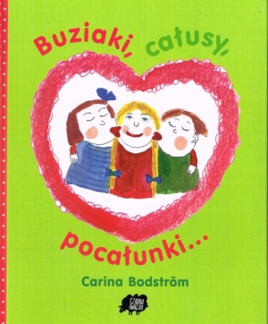 &quot;Buziaki, całusy, pocałunki&quot; Carina Bodstrom