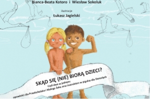 &quot;Skąd się (nie) biorą dzieci?&quot; Bianca-Beata Kotoro, Wiesław Sokoluk
