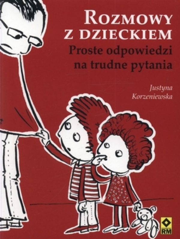 „Rozmowy z dzieckiem – Proste odpowiedzi na trudne pytania” Justyna Korzeniewska
