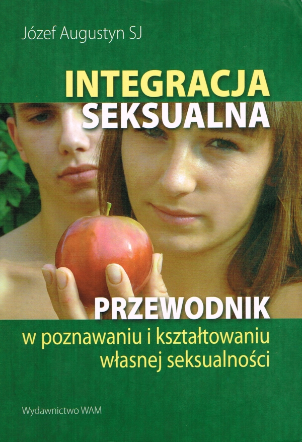 „Integracja seksualna – Przewodnik w poznawaniu i kształtowaniu własnej seksualności” Józef Augusytn SJ