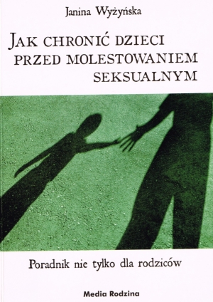 &quot;Jak chronić dzieci przed molestowaniem seksualnym&quot; Janina Wyżyńska