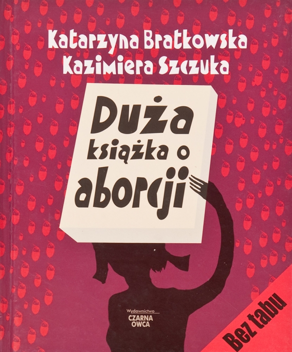 &quot;Duża książka o aborcji&quot; Katarzyna Bratkowska, Kazimiera Szczuka